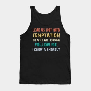 Lead us not into temptation oh who am I kidding Gift Funny Tank Top